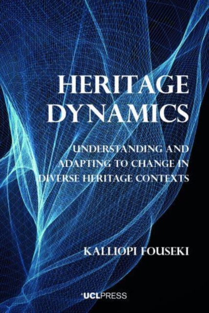 Heritage Dynamics : Understanding and Adapting to Change in Diverse Heritage Contexts, Paperback / softback Book