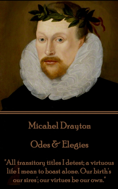 Odes & Elegies : "All transitory titles I detest; a virtuous life I mean to boast alone. Our birth's our sires'; our virtues be our own.", EPUB eBook