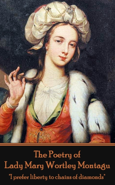 The Poetry of Lady Mary Wortley Montagu : "I prefer liberty to chains of diamonds", EPUB eBook