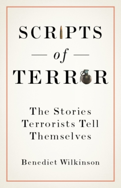 Scripts of Terror : The Stories Terrorists Tell Themselves, Hardback Book