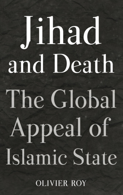 Jihad and Death : The Global Appeal of the Islamic State, PDF eBook