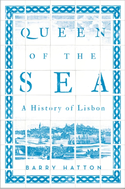 Queen of the Sea : A History of Lisbon, PDF eBook