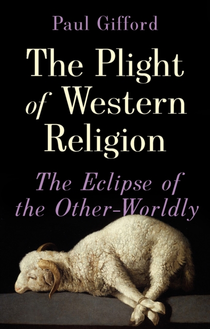The Plight of Western Religion : The Eclipse of the Other-Worldly, Hardback Book