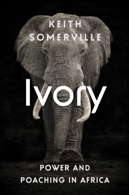 Ivory : Power and Poaching in Africa, Paperback / softback Book