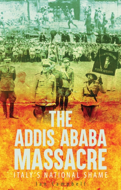 The Addis Ababa Massacre : Italy's National Shame, Paperback / softback Book