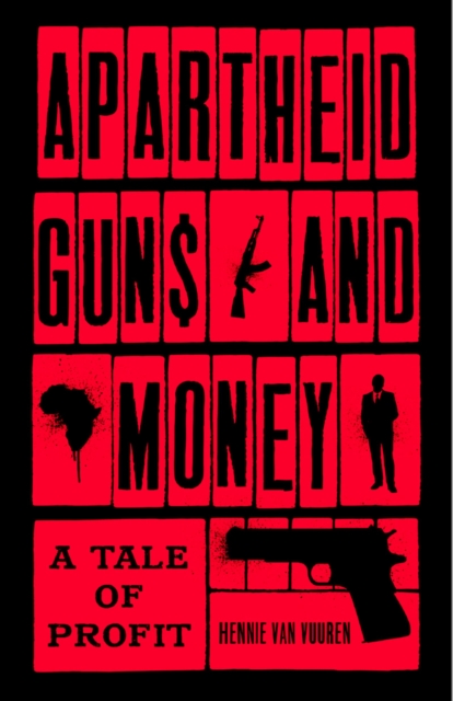 Apartheid Guns and Money : A Tale of Profit, PDF eBook