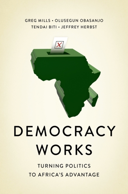 Democracy Works : Re-Wiring Politics to Africa's Advantage, PDF eBook