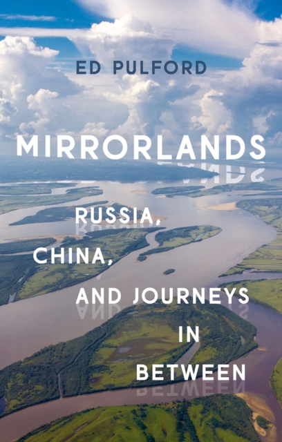 Mirrorlands : Russia, China, and Journeys in Between, PDF eBook