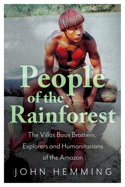 People of the Rainforest : The Villas Boas Brothers, Explorers and Humanitarians of the Amazon, EPUB eBook