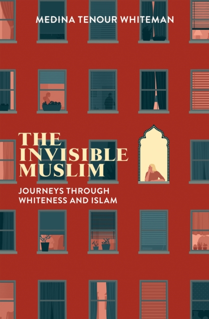 The Invisible Muslim : Journeys Through Whiteness and Islam, Paperback / softback Book