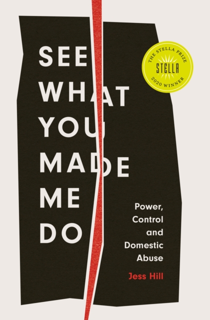 See What You Made Me Do : Power, Control and Domestic Abuse, Hardback Book
