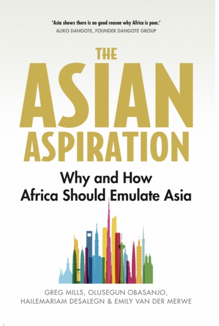 The Asian Aspiration : Why and How Africa Should Emulate Asia--and What It Should Avoid, Paperback / softback Book