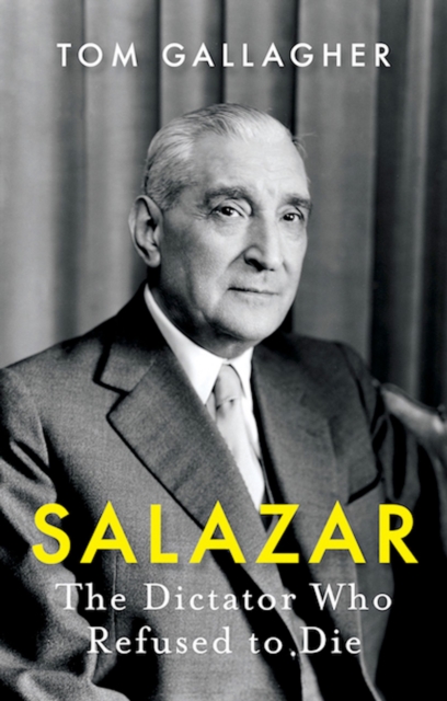 Salazar : The Dictator Who Refused to Die, PDF eBook