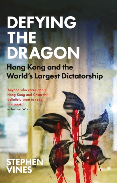 Defying the Dragon : Hong Kong and the World's Largest Dictatorship, Hardback Book