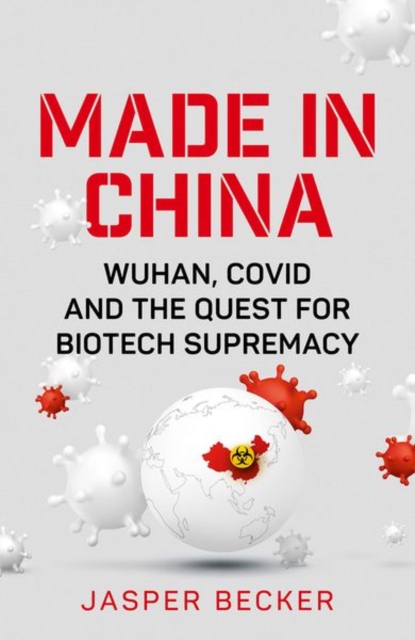 Made in China : Wuhan, Covid and the Quest for Biotech Supremacy, Hardback Book