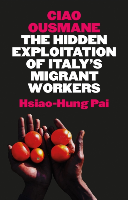 Ciao Ousmane : The Hidden Exploitation of Italy's Migrant Workers, Hardback Book