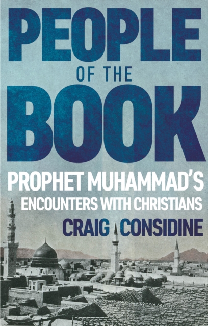 People of the Book : Prophet Muhammad's Encounters with Christians, EPUB eBook