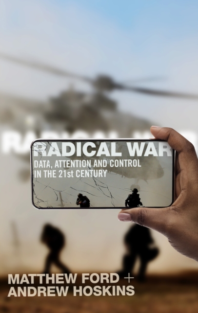 Radical War : Data, Attention and Control in the Twenty-First Century, Paperback / softback Book