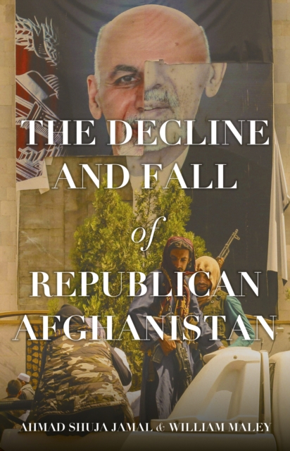 The Decline and Fall of Republican Afghanistan, Hardback Book