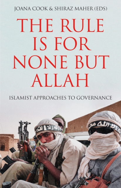 The Rule is for None but Allah : Islamist Approaches to Governance, Hardback Book