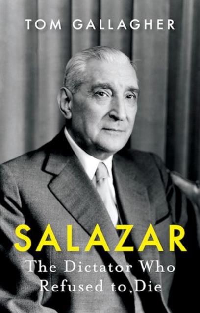 Salazar : The Dictator Who Refused to Die, Paperback / softback Book