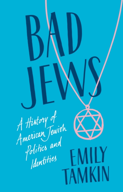 Bad Jews : A History of American Jewish Politics and Identities, Hardback Book