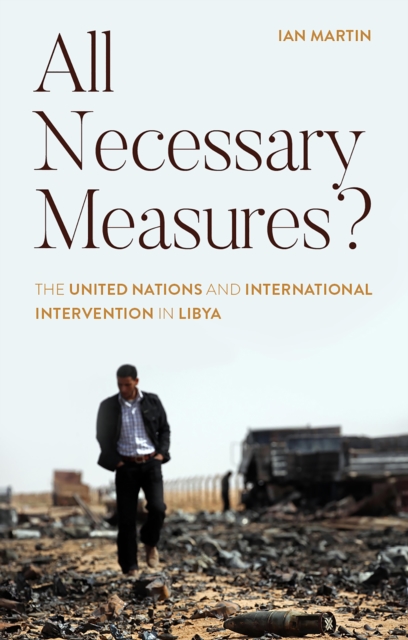 All Necessary Measures? : The United Nations and International Intervention in Libya, EPUB eBook