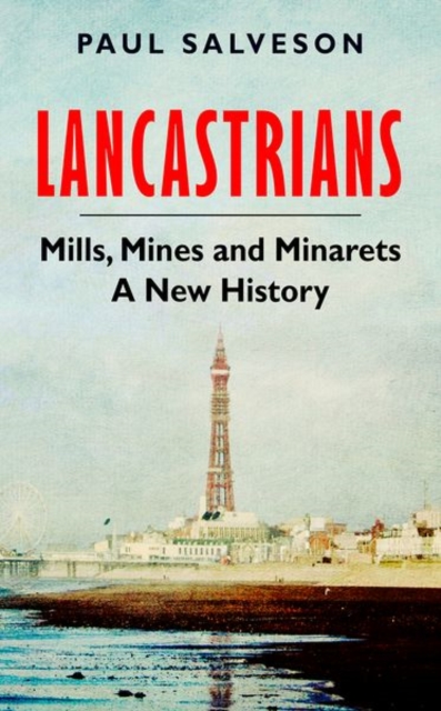 Lancastrians : Mills, Mines and Minarets: A New History, Hardback Book
