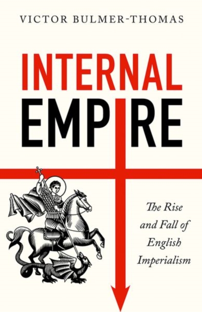 Internal Empire : The Rise and Fall of English Imperialism, Hardback Book