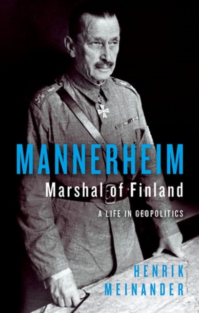 Mannerheim, Marshal of Finland : A Life in Geopolitics, Hardback Book