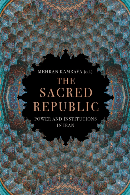 The Sacred Republic : Power and Institutions in Iran, Hardback Book