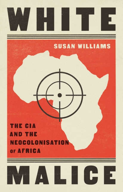 White Malice : The CIA and the Neocolonisation of Africa, Paperback / softback Book