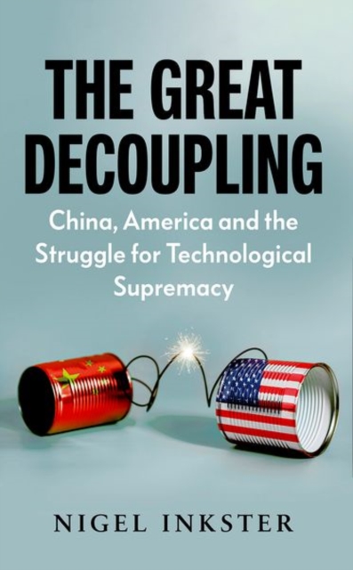 The Great Decoupling : China, America and the Struggle for Technological Supremacy, Paperback / softback Book