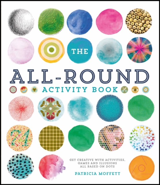 The All-Round Activity Book : Get creative with activities, games and illusions all based on dots, Paperback / softback Book