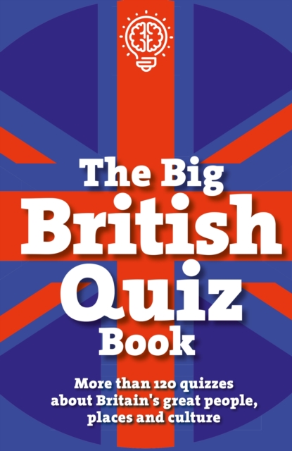 The Big British Quiz Book : More than 120 quizzes about Britain's great people, places and culture, Paperback / softback Book