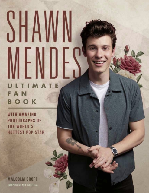 Shawn Mendes: The Ultimate Fan Book : With amazing photographs of the world's hottest popstar, Hardback Book