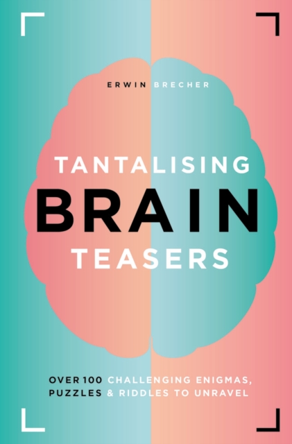 Tantalising Brain Teasers : Over 100 challenging enigmas, puzzles and riddles to unravel, Hardback Book