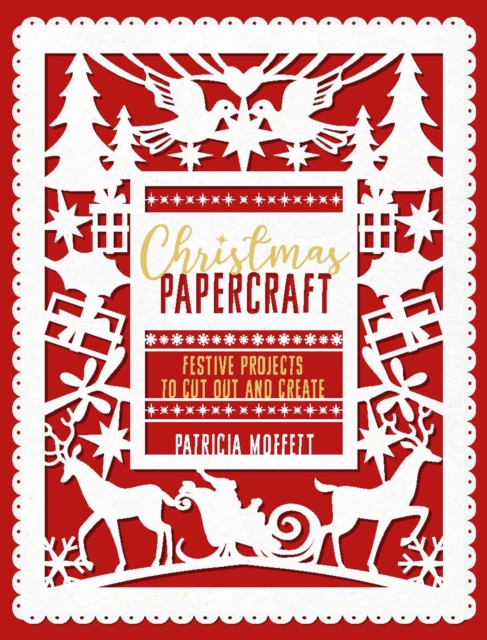 Christmas Papercraft : Festive projects to cut out and create, Paperback / softback Book