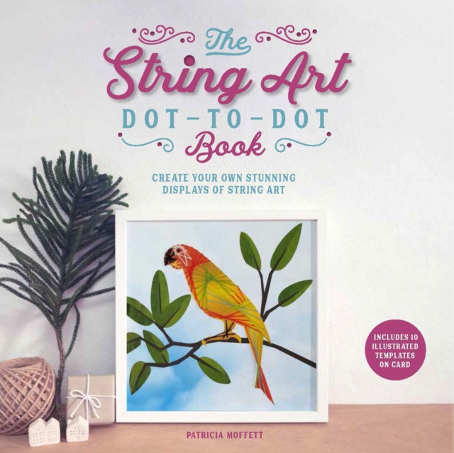 The String Art Dot-to-Dot Book : Create 10 stunning works of string art, Paperback / softback Book