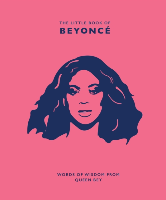 The Little Book of Beyonce : Words of Wisdom from Queen Bey, Hardback Book