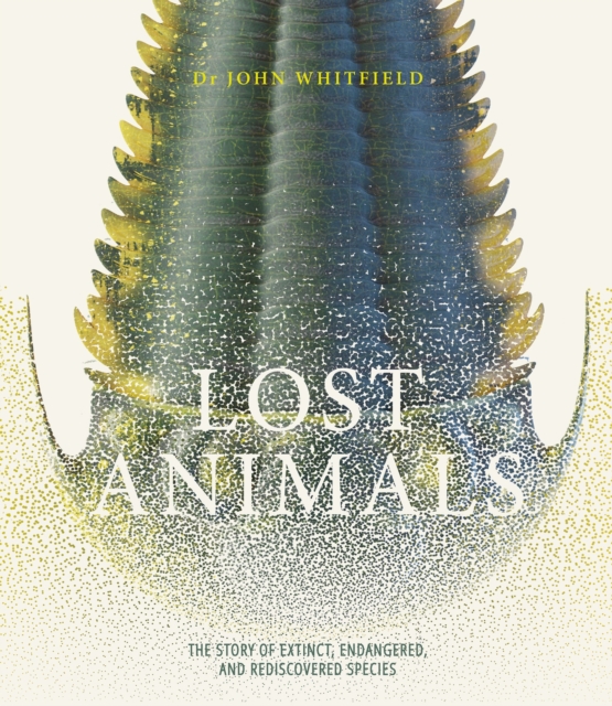 Lost Animals : The story of extinct, endangered and rediscovered species, Hardback Book