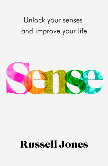 Sense : The book that uses sensory science to make you happier, Hardback Book