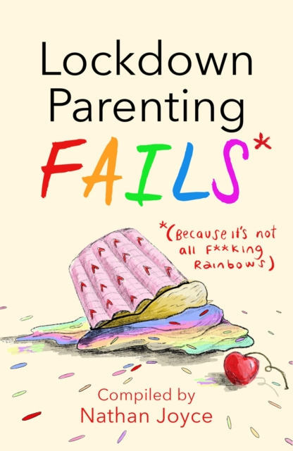 Lockdown Parenting Fails : (Because it's not all f*cking rainbows!), Hardback Book