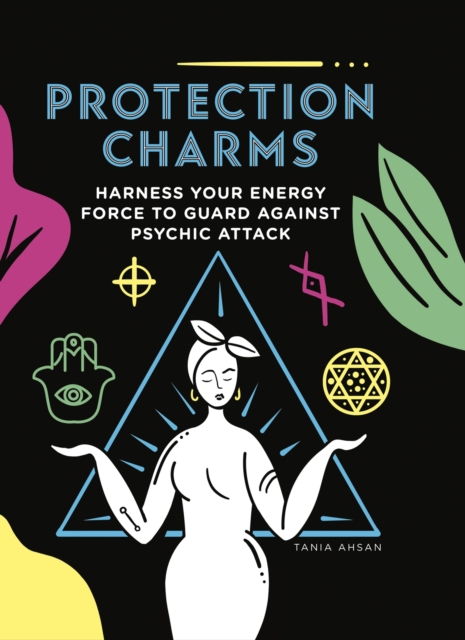 Protection Charms : Harness your energy force to guard against psychic attack, Paperback / softback Book