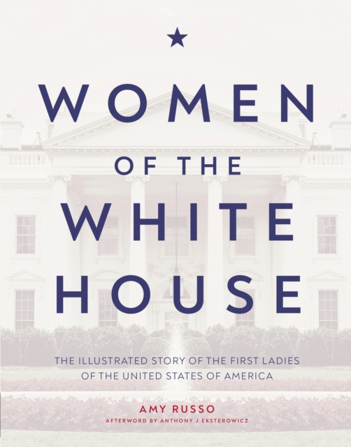 Women of the White House : The Illustrated Story of the First Ladies of the United States of America, EPUB eBook