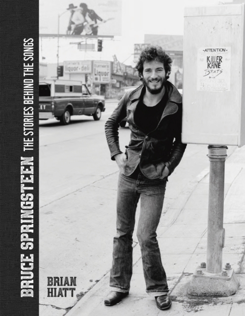 Bruce Springsteen - The Stories Behind the Songs : Bruce Springsteen by Brian Hiatt, Rolling Stone Journalist, EPUB eBook