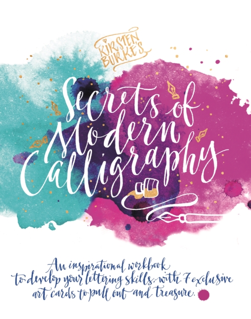 Kirsten Burke's Secrets of Modern Calligraphy : An inspirational workbook to develop your lettering skills, with 7 exclusive art cards to pull out and treasure., Paperback / softback Book
