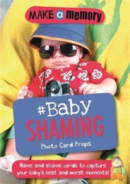 Make a Memory #Baby Shaming Photo Card Props : Name and shame cards to capture your baby's best and worst moments, Paperback / softback Book