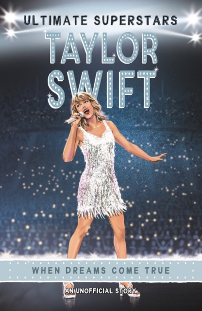 Ultimate Superstars: Taylor Swift : When Dreams Come True, Paperback / softback Book