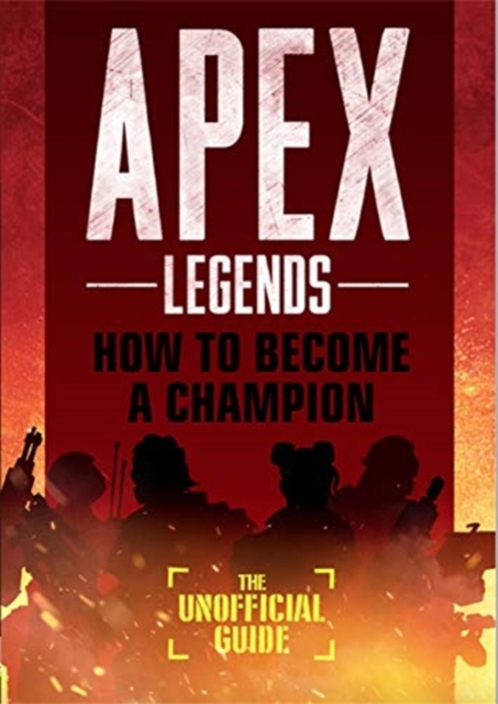 Apex Legends: How to Become A Champion (The Unofficial Guide), Paperback / softback Book